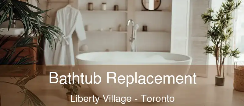 Bathtub Replacement Liberty Village - Toronto