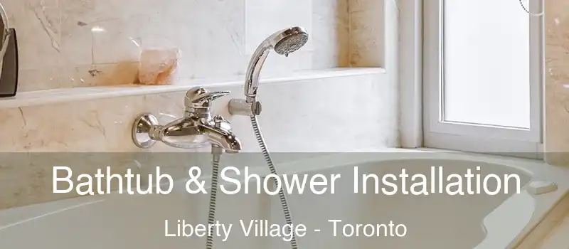  Bathtub & Shower Installation Liberty Village - Toronto