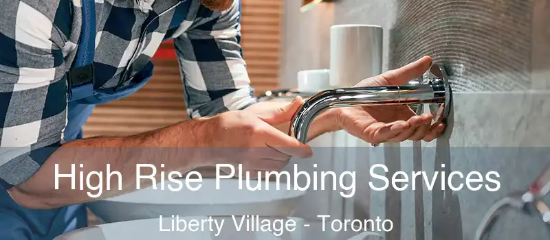  High Rise Plumbing Services Liberty Village - Toronto