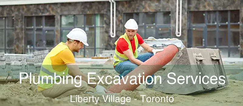 Plumbing Excavation Services Liberty Village - Toronto