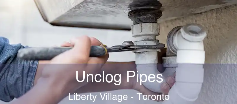 Unclog Pipes Liberty Village - Toronto